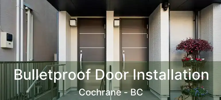  Bulletproof Door Installation Cochrane - BC