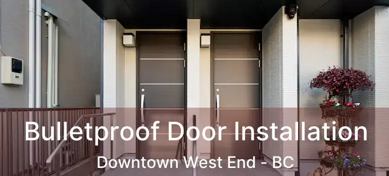  Bulletproof Door Installation Downtown West End - BC