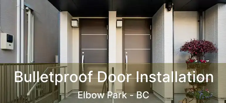  Bulletproof Door Installation Elbow Park - BC
