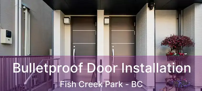  Bulletproof Door Installation Fish Creek Park - BC