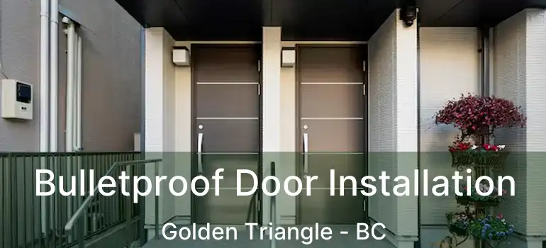  Bulletproof Door Installation Golden Triangle - BC