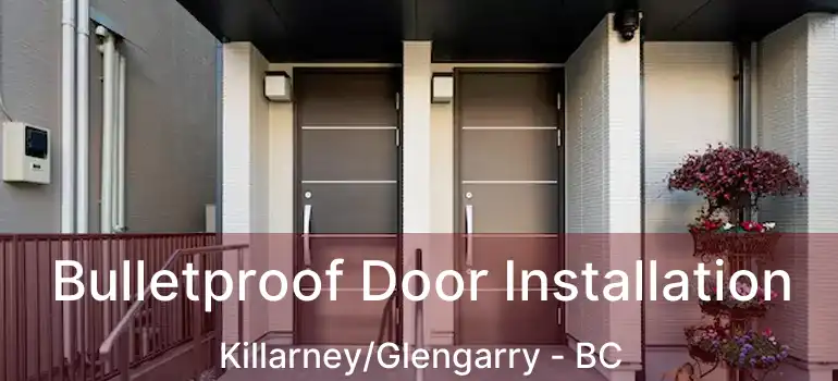  Bulletproof Door Installation Killarney/Glengarry - BC