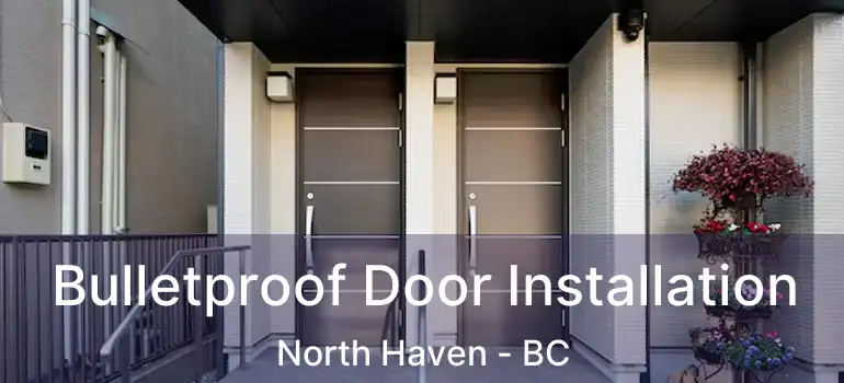  Bulletproof Door Installation North Haven - BC