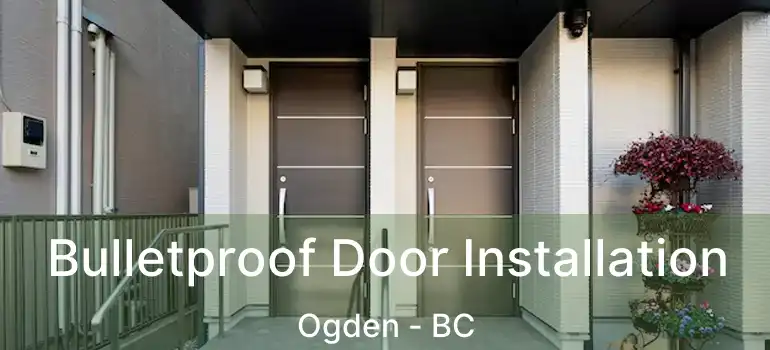  Bulletproof Door Installation Ogden - BC