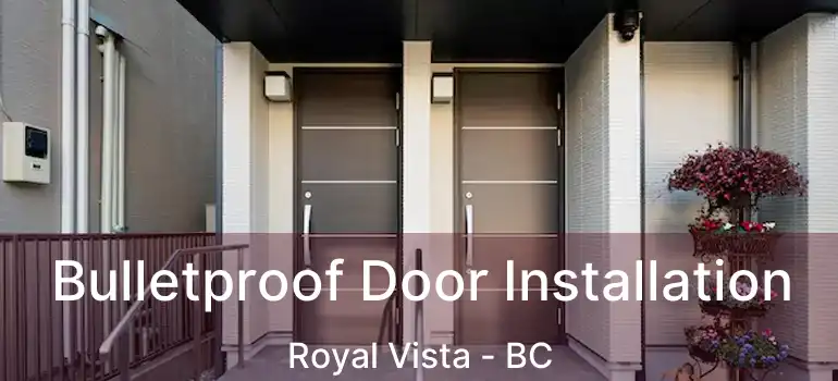  Bulletproof Door Installation Royal Vista - BC