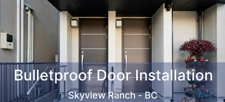  Bulletproof Door Installation Skyview Ranch - BC