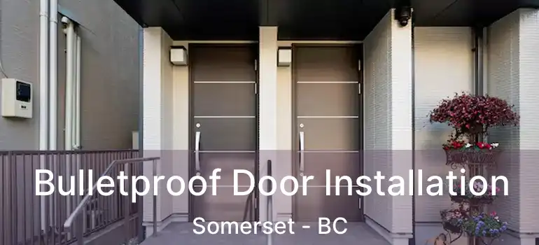  Bulletproof Door Installation Somerset - BC