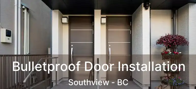  Bulletproof Door Installation Southview - BC