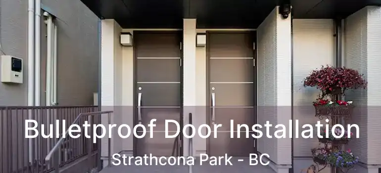  Bulletproof Door Installation Strathcona Park - BC
