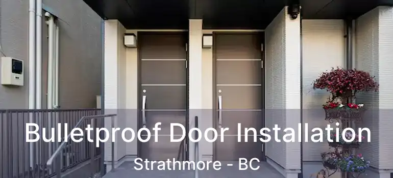  Bulletproof Door Installation Strathmore - BC