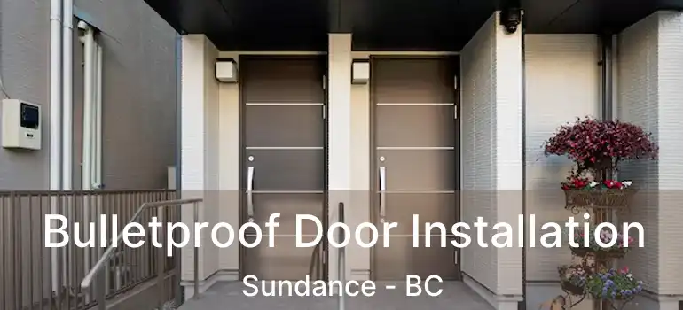  Bulletproof Door Installation Sundance - BC