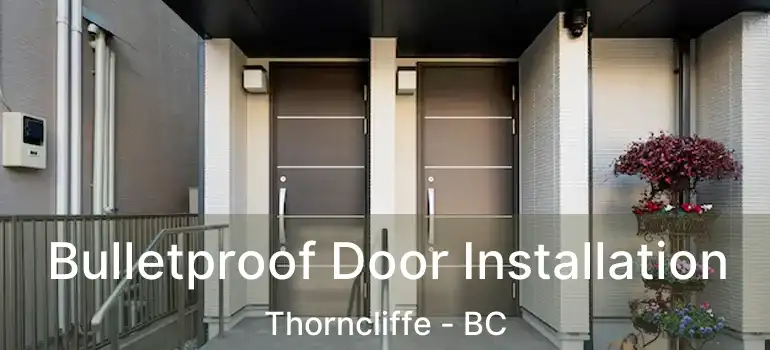  Bulletproof Door Installation Thorncliffe - BC