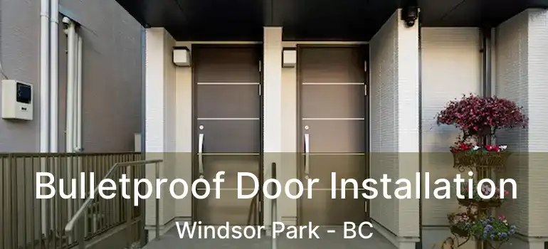  Bulletproof Door Installation Windsor Park - BC