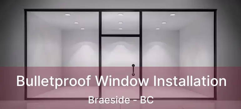  Bulletproof Window Installation Braeside - BC