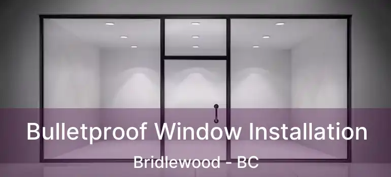  Bulletproof Window Installation Bridlewood - BC