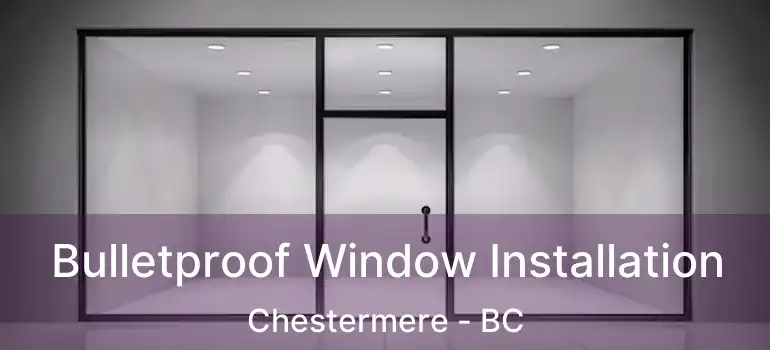  Bulletproof Window Installation Chestermere - BC