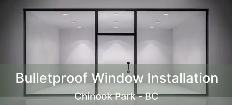  Bulletproof Window Installation Chinook Park - BC