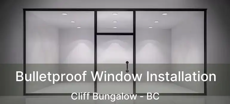  Bulletproof Window Installation Cliff Bungalow - BC