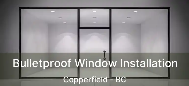  Bulletproof Window Installation Copperfield - BC