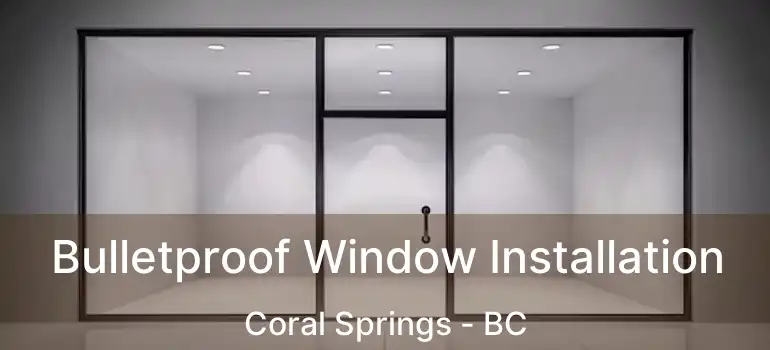  Bulletproof Window Installation Coral Springs - BC