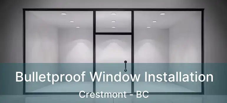  Bulletproof Window Installation Crestmont - BC