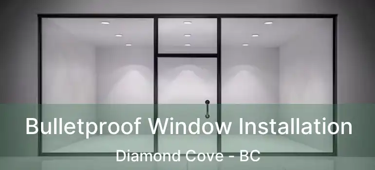  Bulletproof Window Installation Diamond Cove - BC