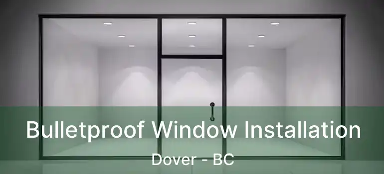  Bulletproof Window Installation Dover - BC