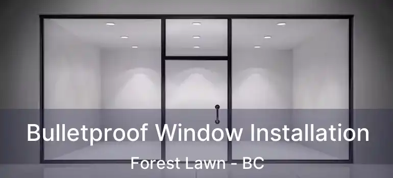  Bulletproof Window Installation Forest Lawn - BC