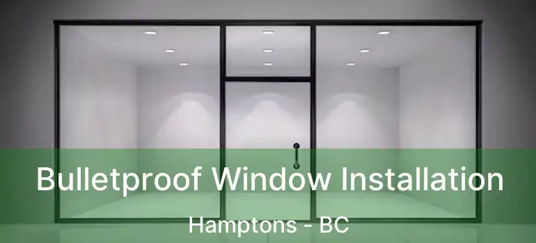  Bulletproof Window Installation Hamptons - BC