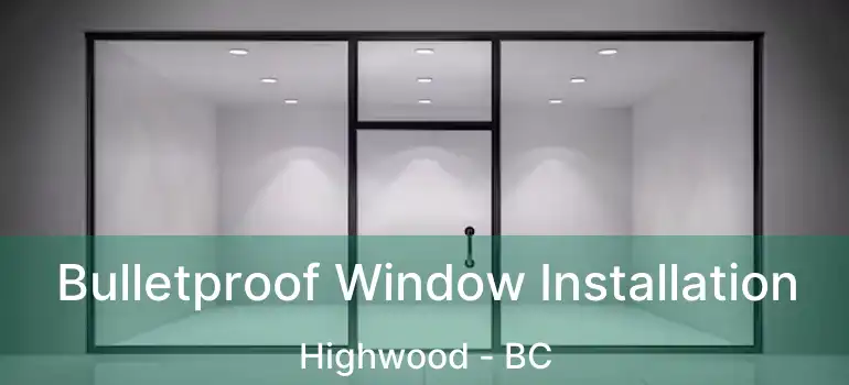  Bulletproof Window Installation Highwood - BC