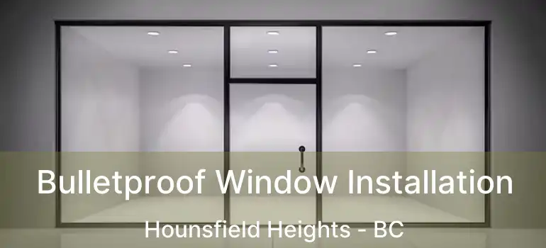  Bulletproof Window Installation Hounsfield Heights - BC
