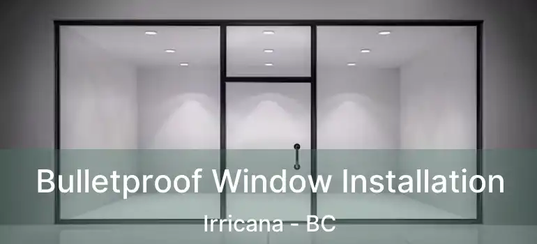  Bulletproof Window Installation Irricana - BC