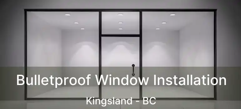  Bulletproof Window Installation Kingsland - BC