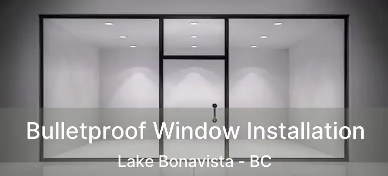  Bulletproof Window Installation Lake Bonavista - BC