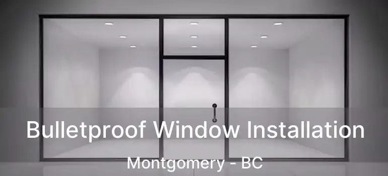  Bulletproof Window Installation Montgomery - BC