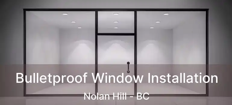  Bulletproof Window Installation Nolan Hill - BC