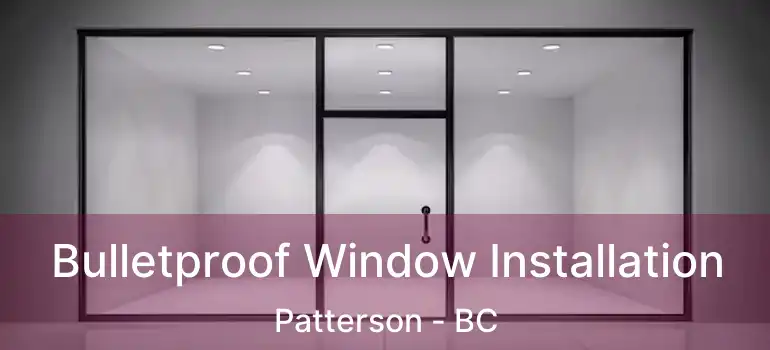  Bulletproof Window Installation Patterson - BC
