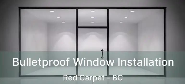  Bulletproof Window Installation Red Carpet - BC