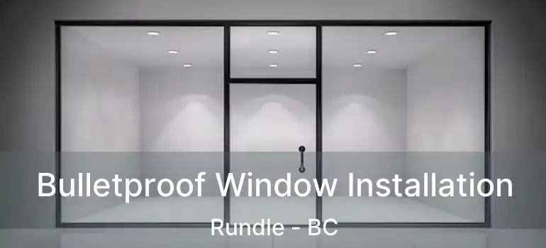  Bulletproof Window Installation Rundle - BC
