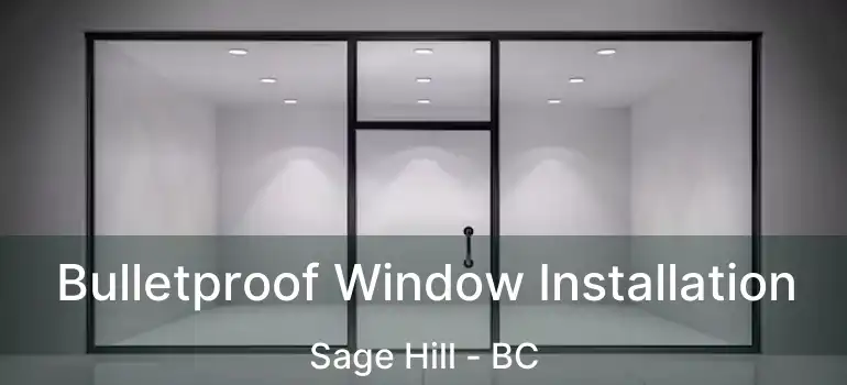  Bulletproof Window Installation Sage Hill - BC