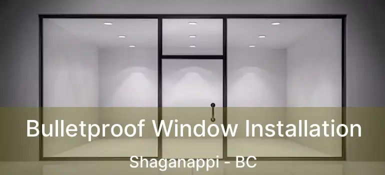  Bulletproof Window Installation Shaganappi - BC