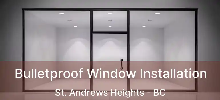  Bulletproof Window Installation St. Andrews Heights - BC