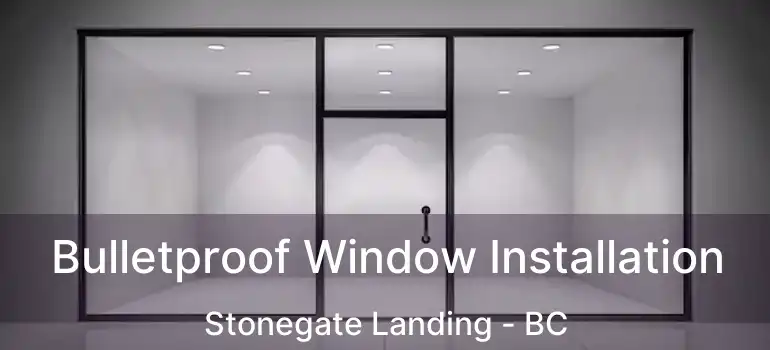  Bulletproof Window Installation Stonegate Landing - BC
