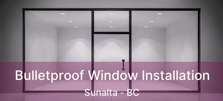 Bulletproof Window Installation Sunalta - BC