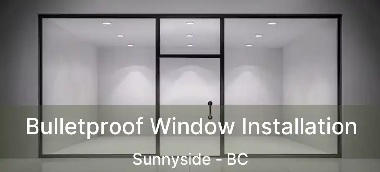  Bulletproof Window Installation Sunnyside - BC