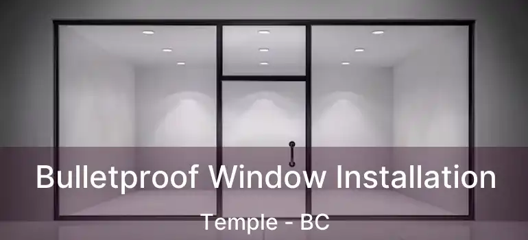 Bulletproof Window Installation Temple - BC