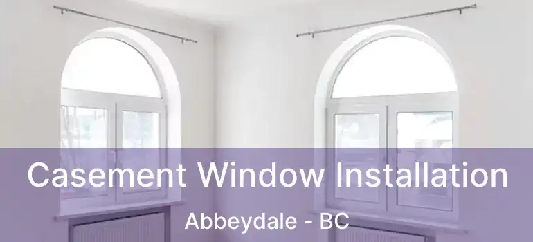  Casement Window Installation Abbeydale - BC