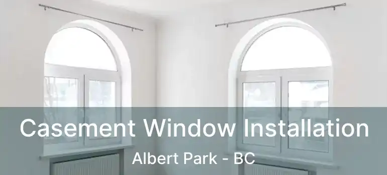  Casement Window Installation Albert Park - BC