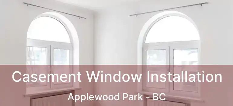  Casement Window Installation Applewood Park - BC