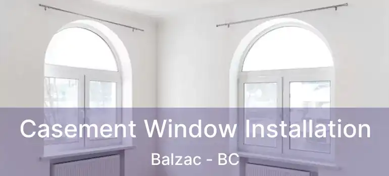  Casement Window Installation Balzac - BC